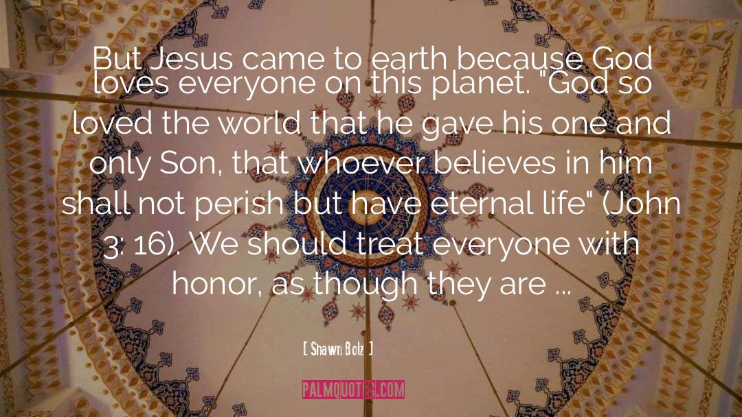 Shawn Bolz Quotes: But Jesus came to earth
