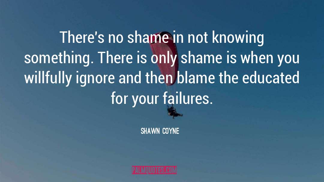 Shawn Coyne Quotes: There's no shame in not
