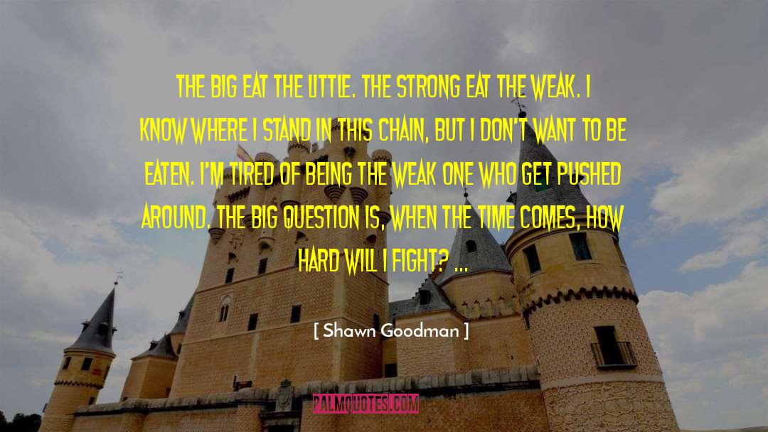 Shawn Goodman Quotes: The big eat the little.
