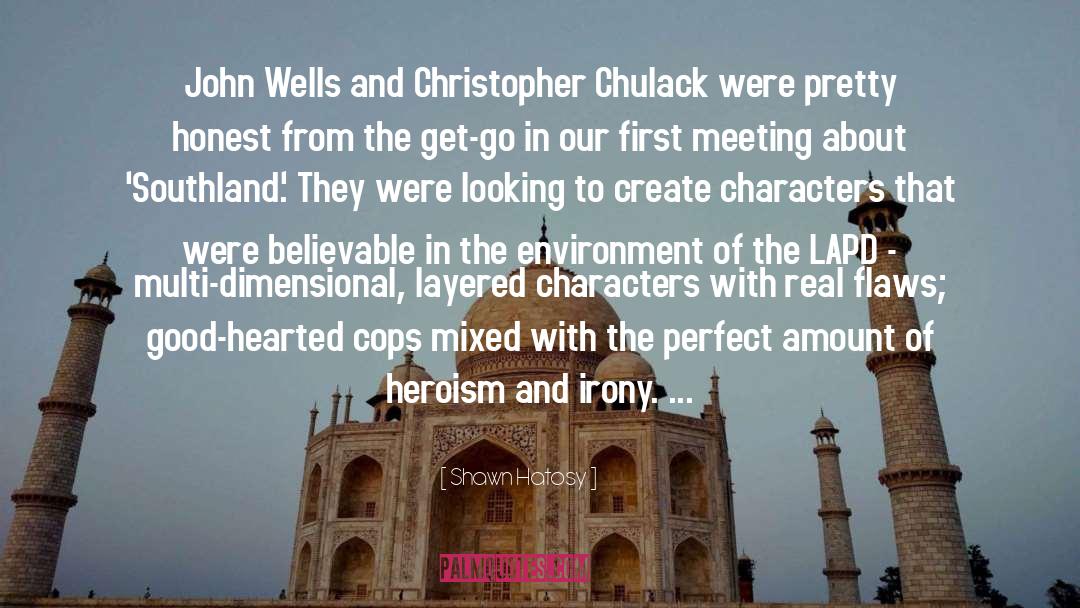 Shawn Hatosy Quotes: John Wells and Christopher Chulack