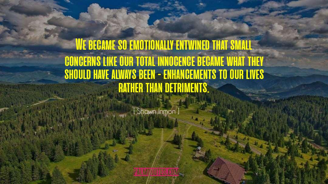 Shawn Inmon Quotes: We became so emotionally entwined