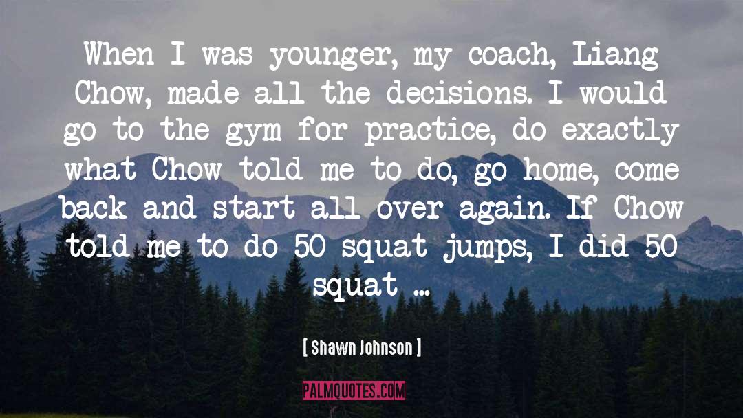 Shawn Johnson Quotes: When I was younger, my
