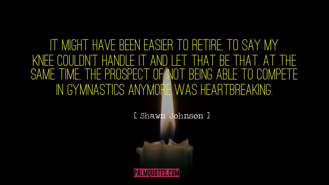 Shawn Johnson Quotes: It might have been easier