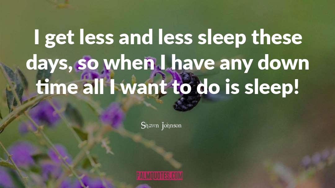 Shawn Johnson Quotes: I get less and less