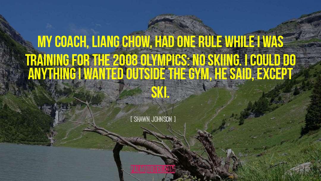 Shawn Johnson Quotes: My coach, Liang Chow, had