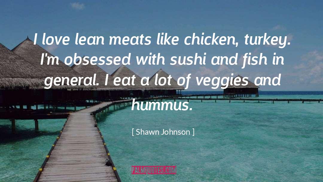 Shawn Johnson Quotes: I love lean meats like