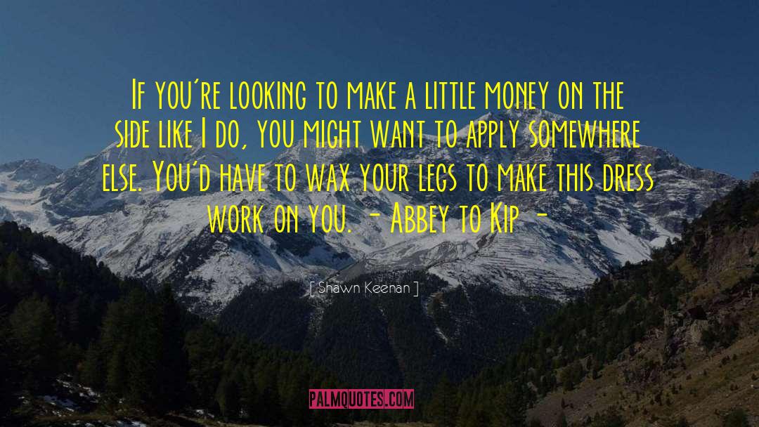 Shawn Keenan Quotes: If you're looking to make