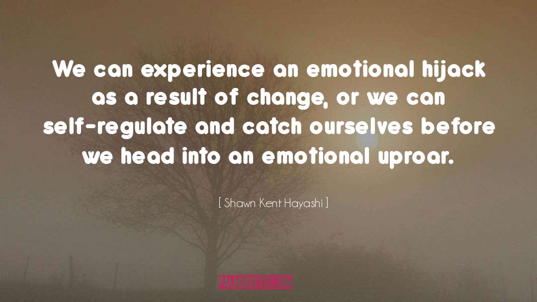 Shawn Kent Hayashi Quotes: We can experience an emotional