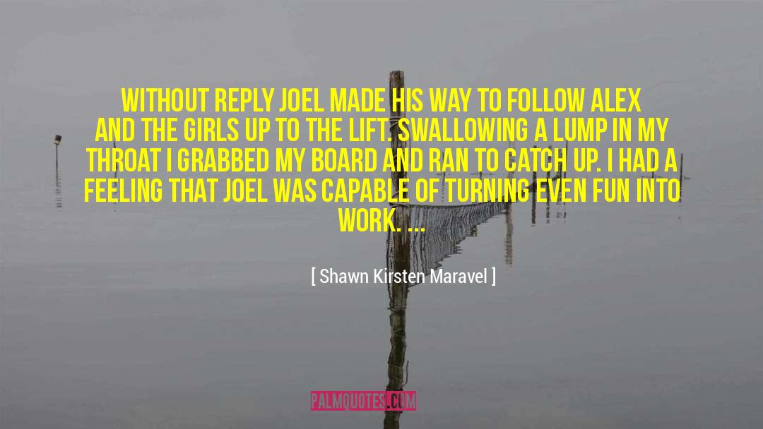 Shawn Kirsten Maravel Quotes: Without reply Joel made his