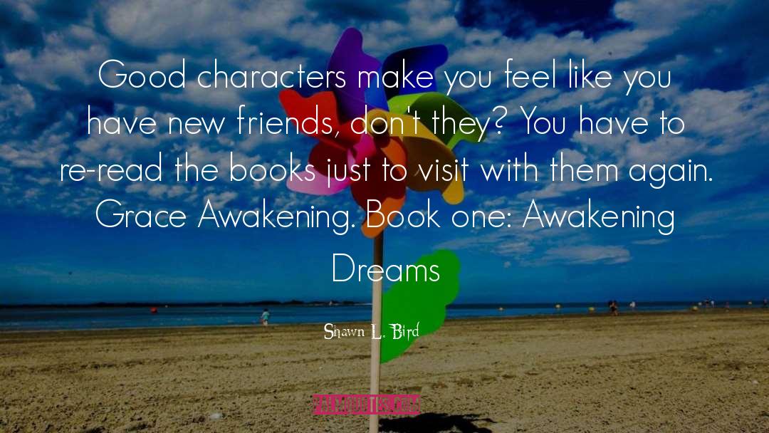 Shawn L. Bird Quotes: Good characters make you feel