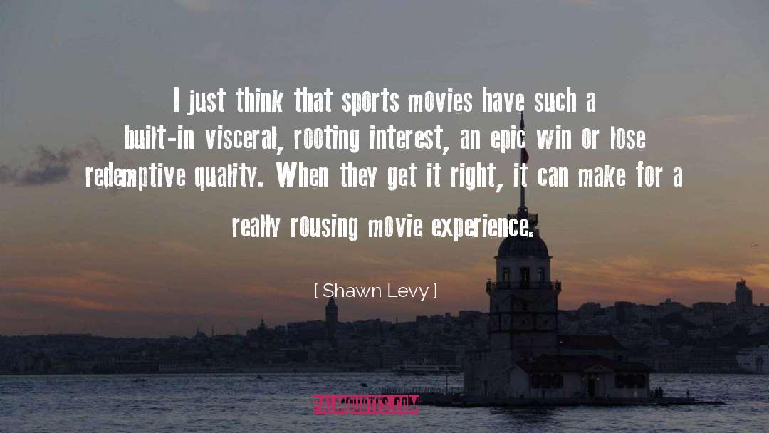 Shawn Levy Quotes: I just think that sports