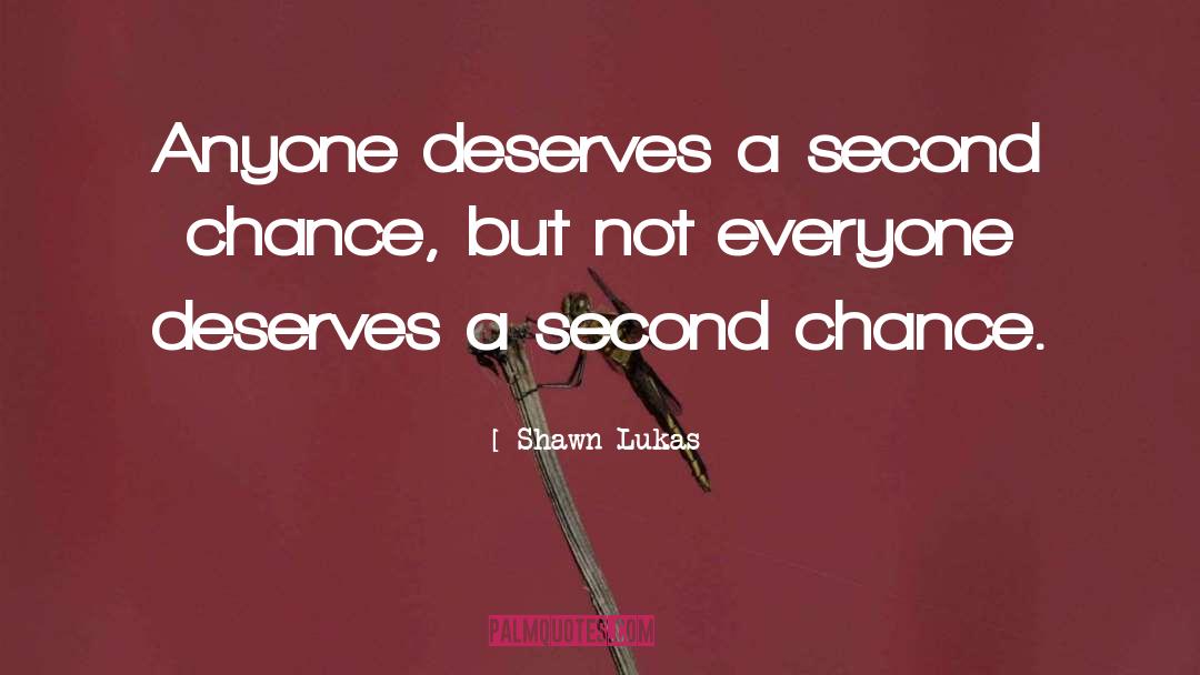 Shawn Lukas Quotes: Anyone deserves a second chance,