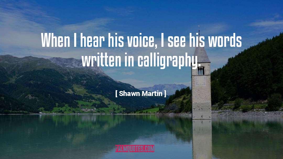 Shawn Martin Quotes: When I hear his voice,