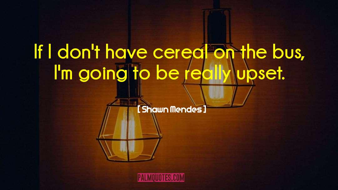 Shawn Mendes Quotes: If I don't have cereal