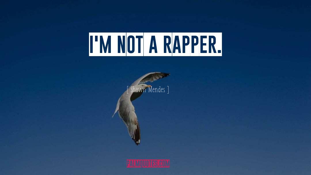 Shawn Mendes Quotes: I'm not a rapper.