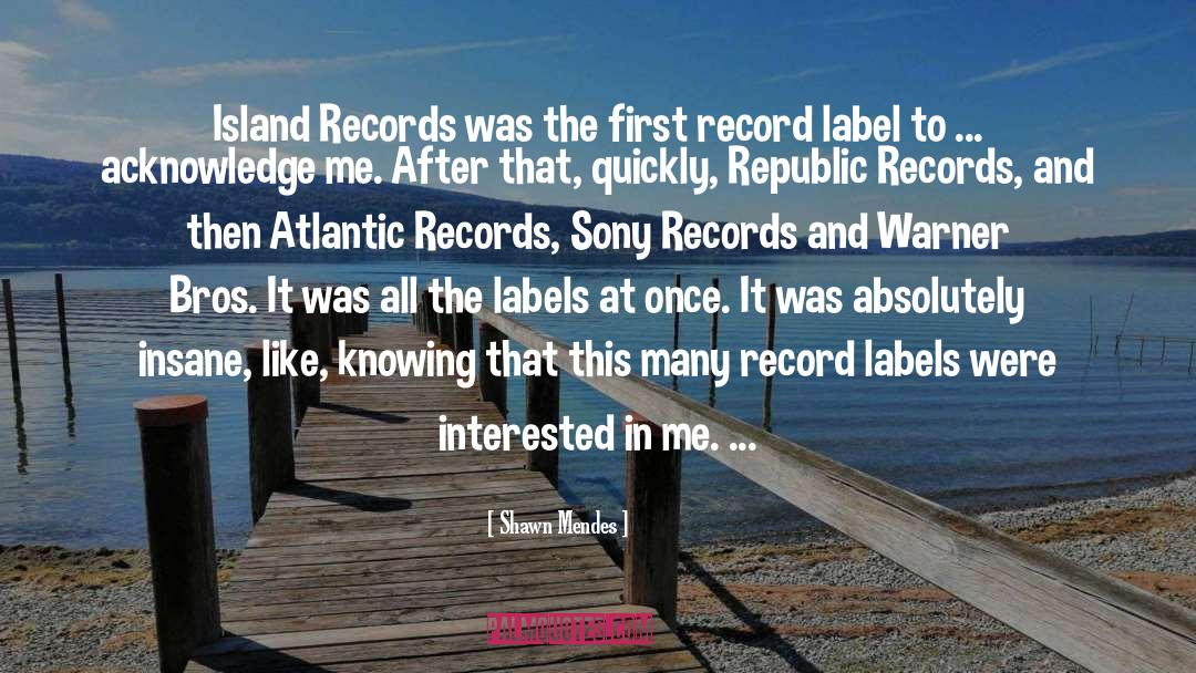 Shawn Mendes Quotes: Island Records was the first