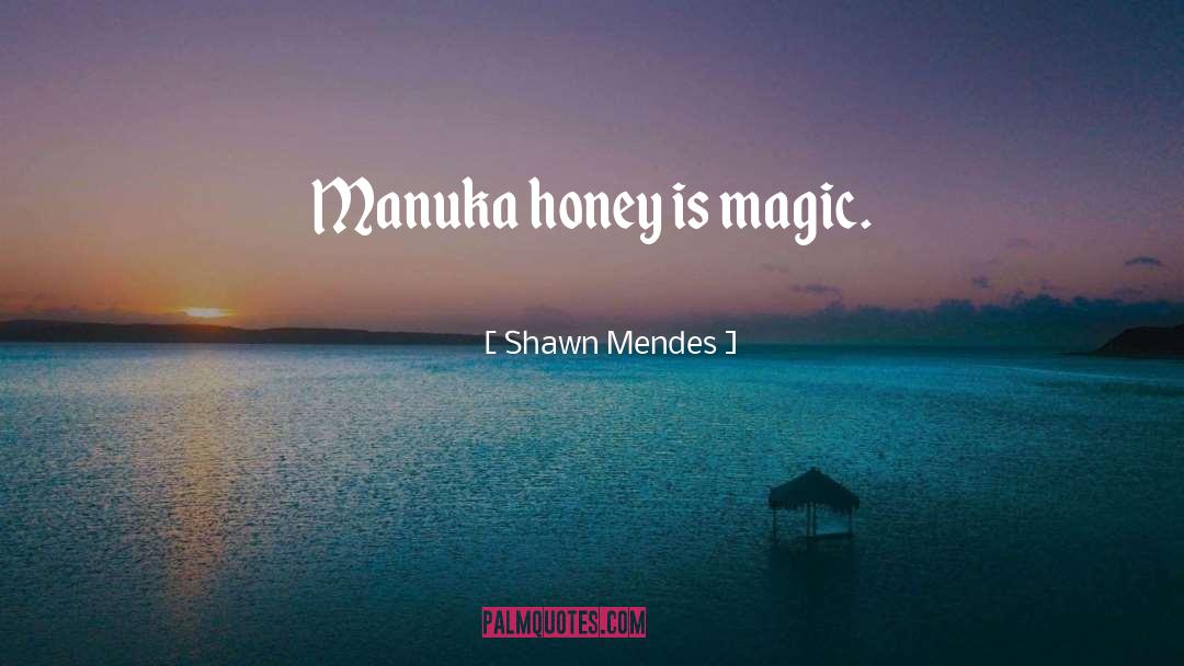 Shawn Mendes Quotes: Manuka honey is magic.