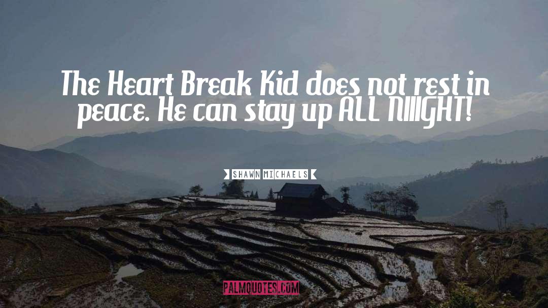 Shawn Michaels Quotes: The Heart Break Kid does