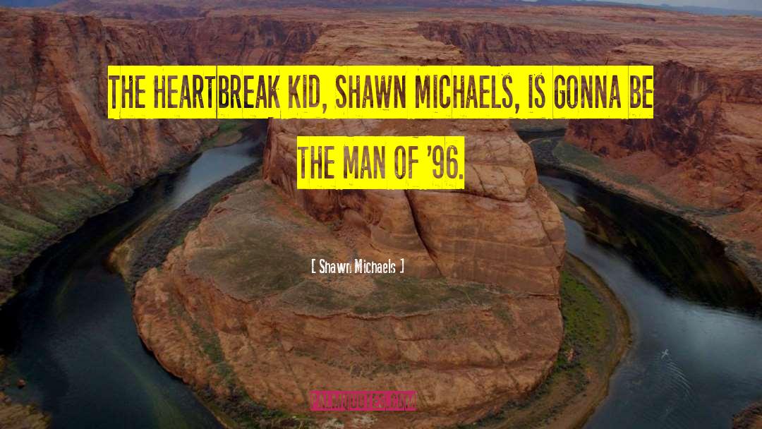 Shawn Michaels Quotes: The Heartbreak Kid, Shawn Michaels,