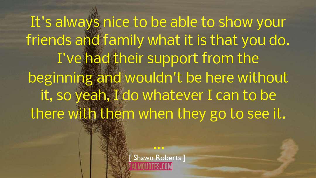 Shawn Roberts Quotes: It's always nice to be