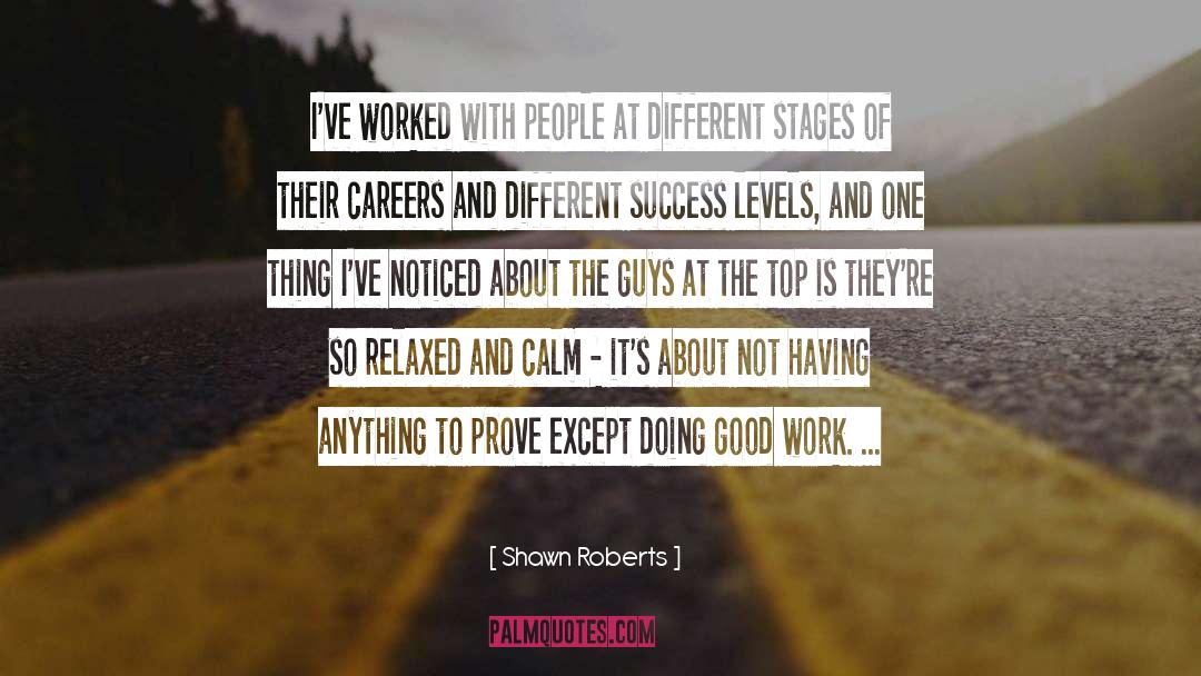 Shawn Roberts Quotes: I've worked with people at