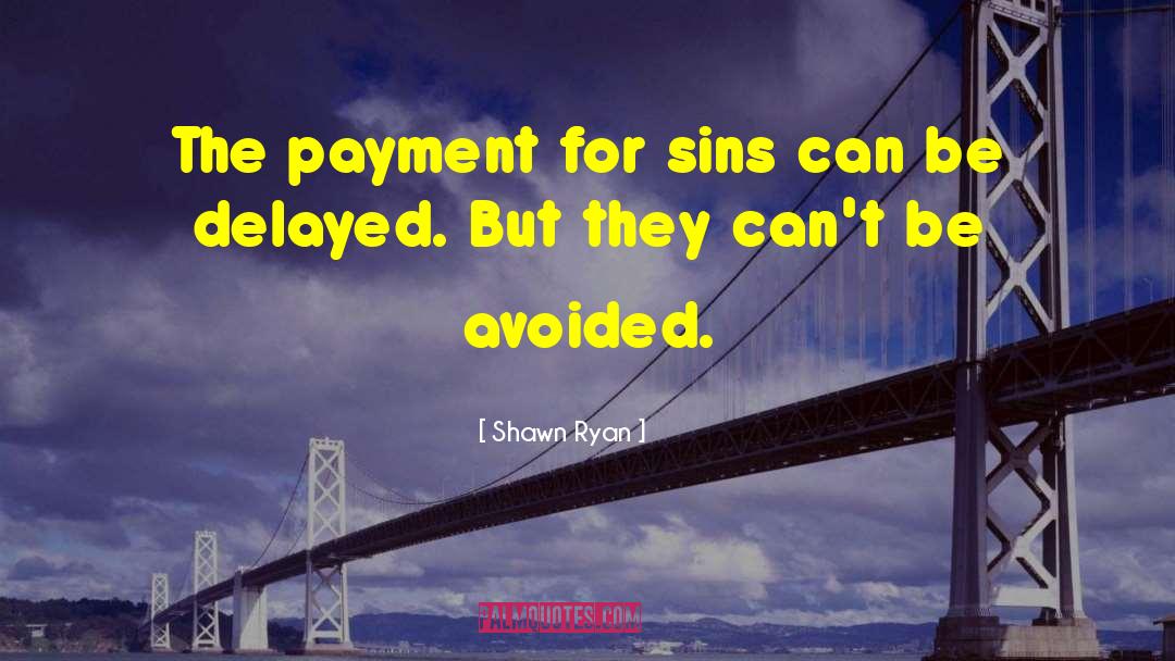 Shawn Ryan Quotes: The payment for sins can