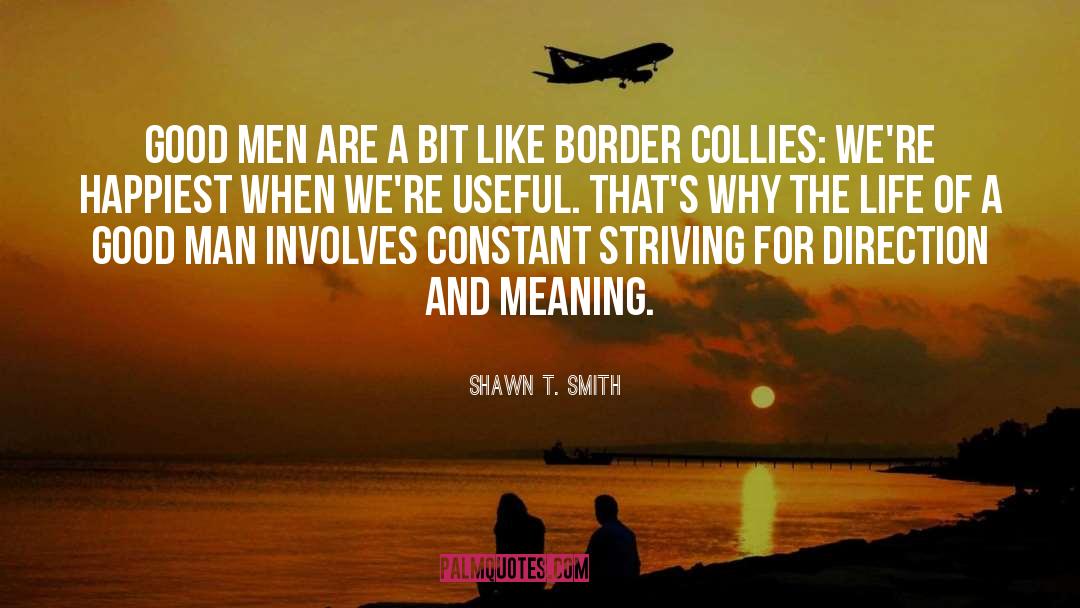 Shawn T. Smith Quotes: Good men are a bit