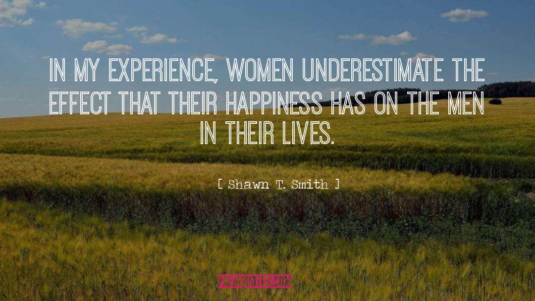 Shawn T. Smith Quotes: In my experience, women underestimate