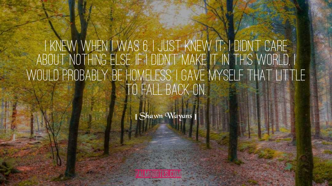 Shawn Wayans Quotes: I knew when I was