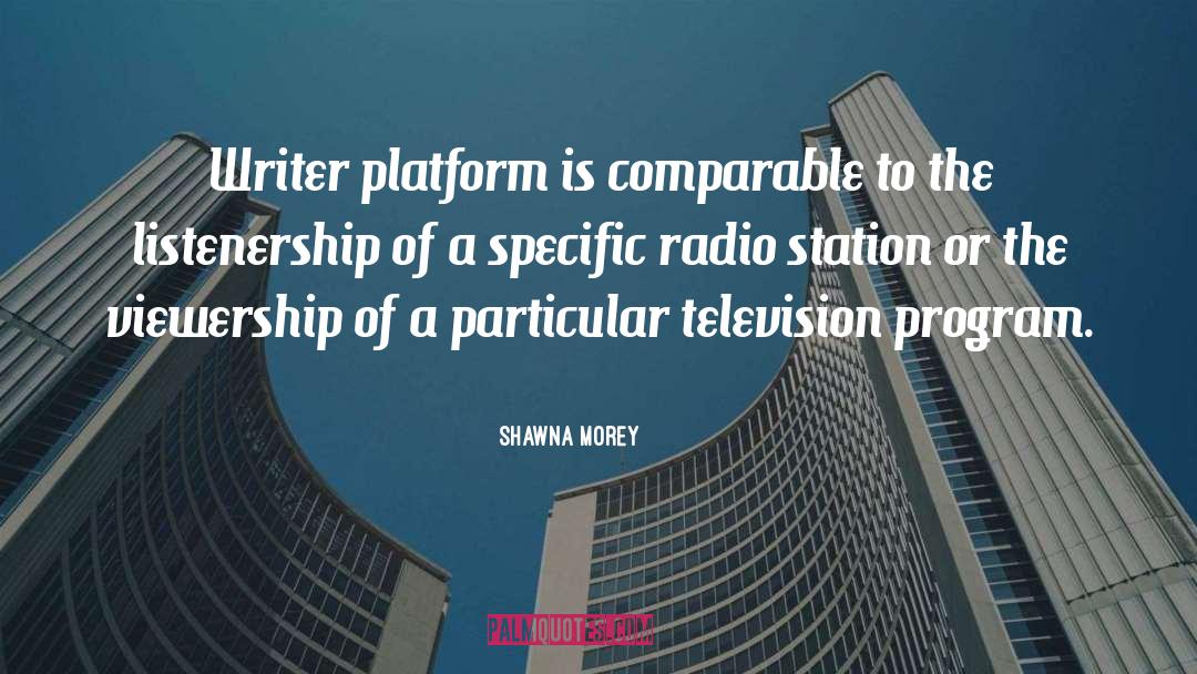 Shawna Morey Quotes: Writer platform is comparable to