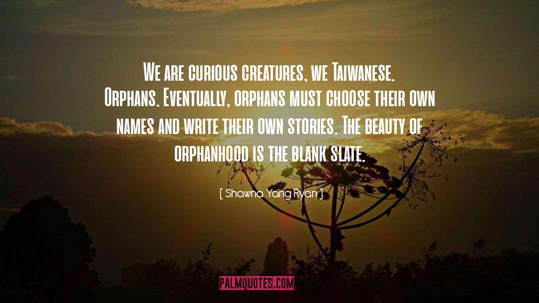 Shawna Yang Ryan Quotes: We are curious creatures, we