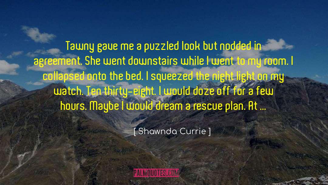 Shawnda Currie Quotes: Tawny gave me a puzzled