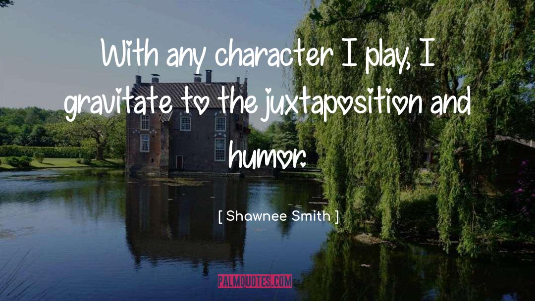 Shawnee Smith Quotes: With any character I play,