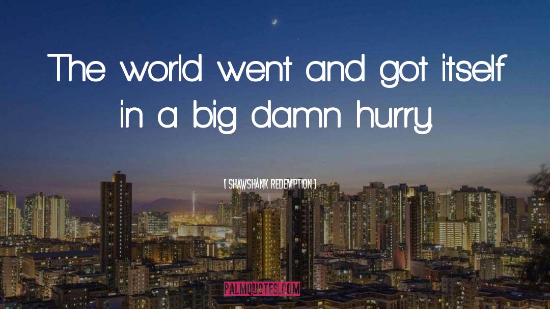 Shawshank Redemption Quotes: The world went and got
