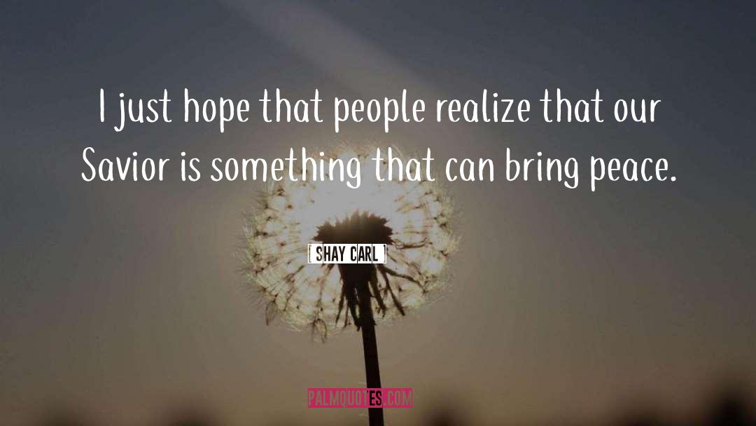 Shay Carl Quotes: I just hope that people
