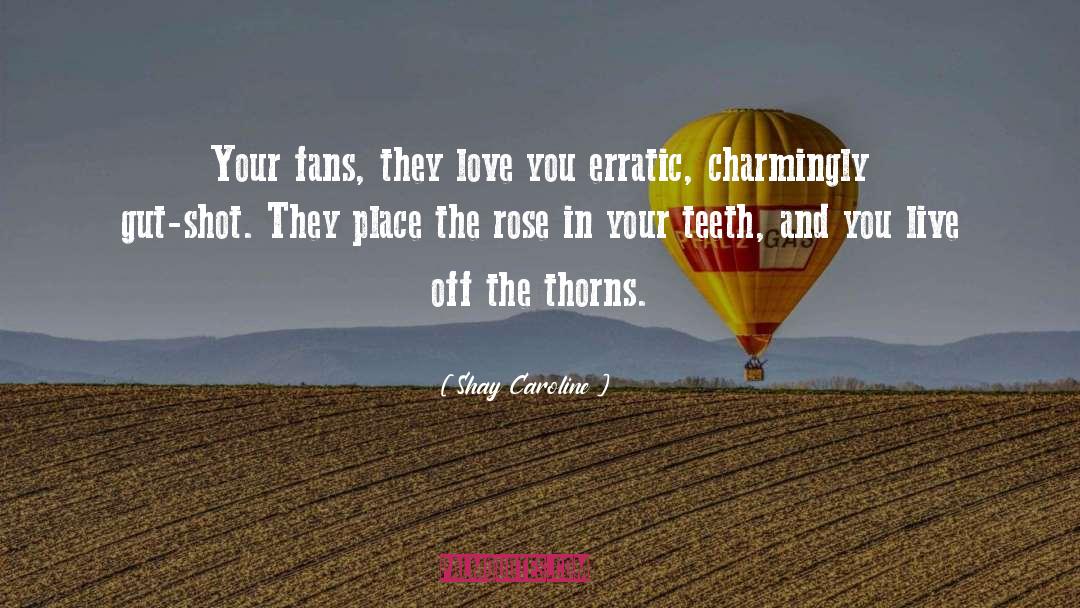 Shay Caroline Quotes: Your fans, they love you