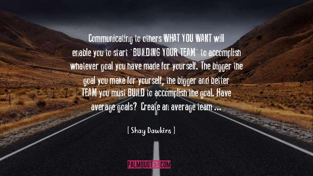 Shay Dawkins Quotes: Communicating to others WHAT YOU