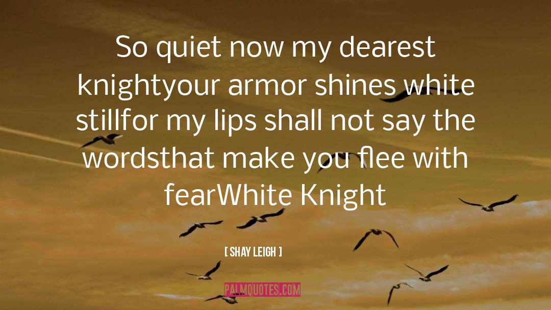 Shay Leigh Quotes: So quiet now my dearest
