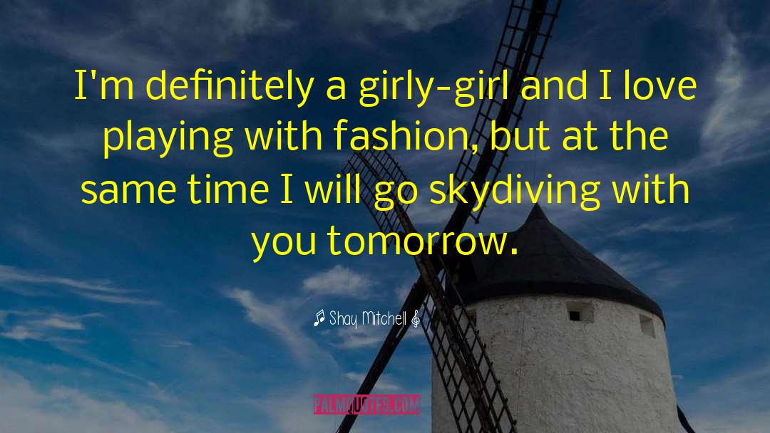 Shay Mitchell Quotes: I'm definitely a girly-girl and