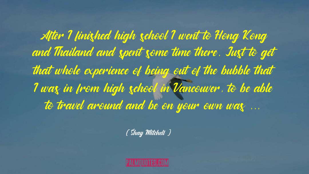 Shay Mitchell Quotes: After I finished high school