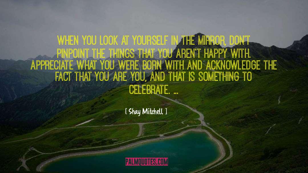 Shay Mitchell Quotes: When you look at yourself