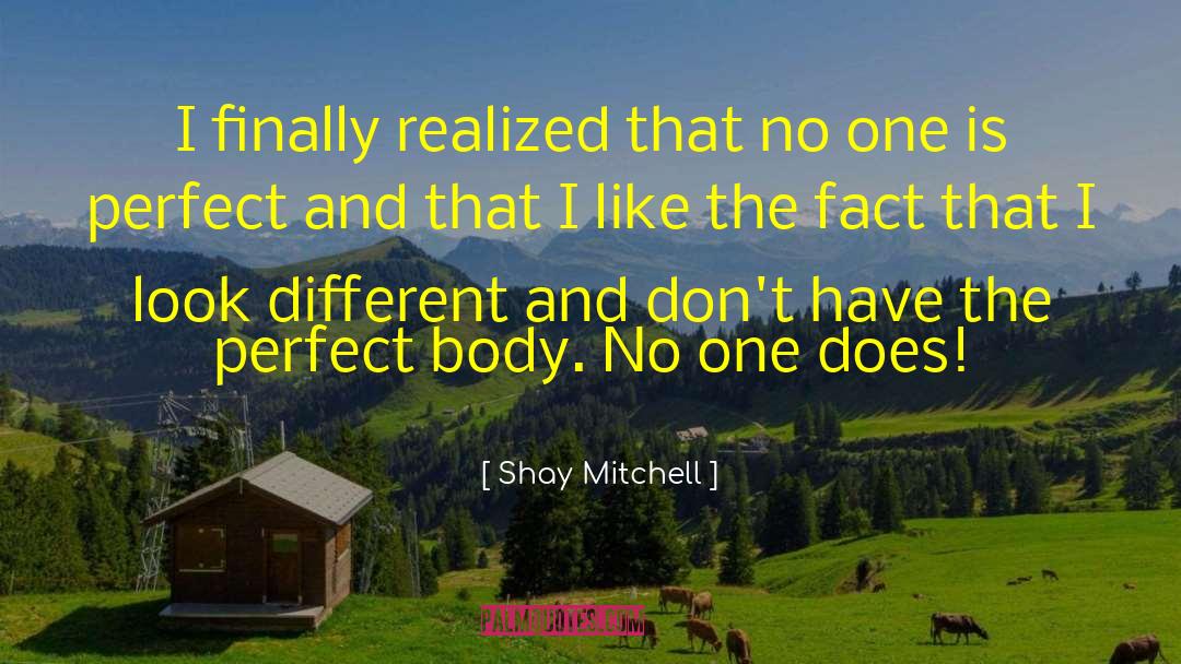 Shay Mitchell Quotes: I finally realized that no