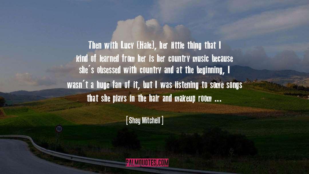 Shay Mitchell Quotes: Then with Lucy [Hale], her