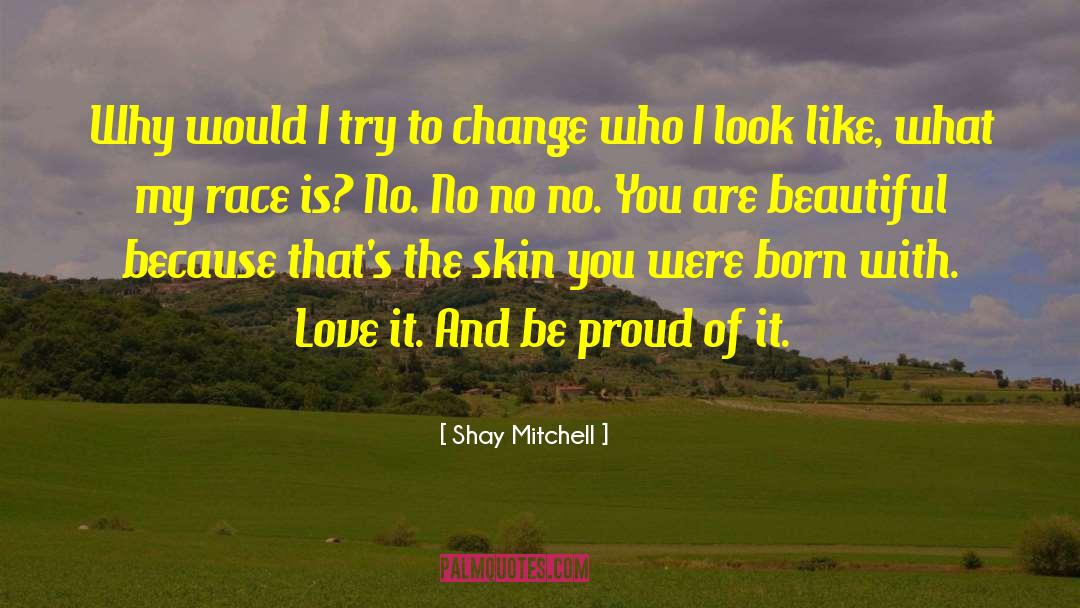 Shay Mitchell Quotes: Why would I try to
