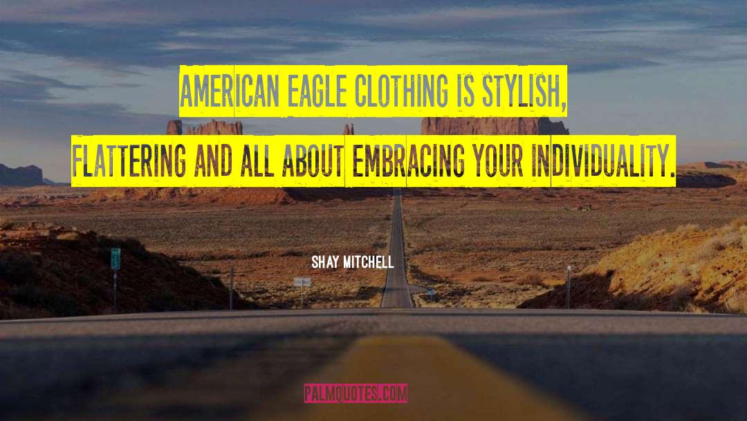 Shay Mitchell Quotes: American Eagle clothing is stylish,