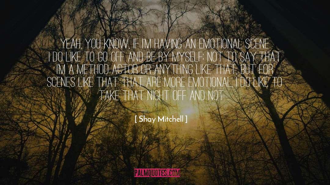 Shay Mitchell Quotes: Yeah, you know, if I'm