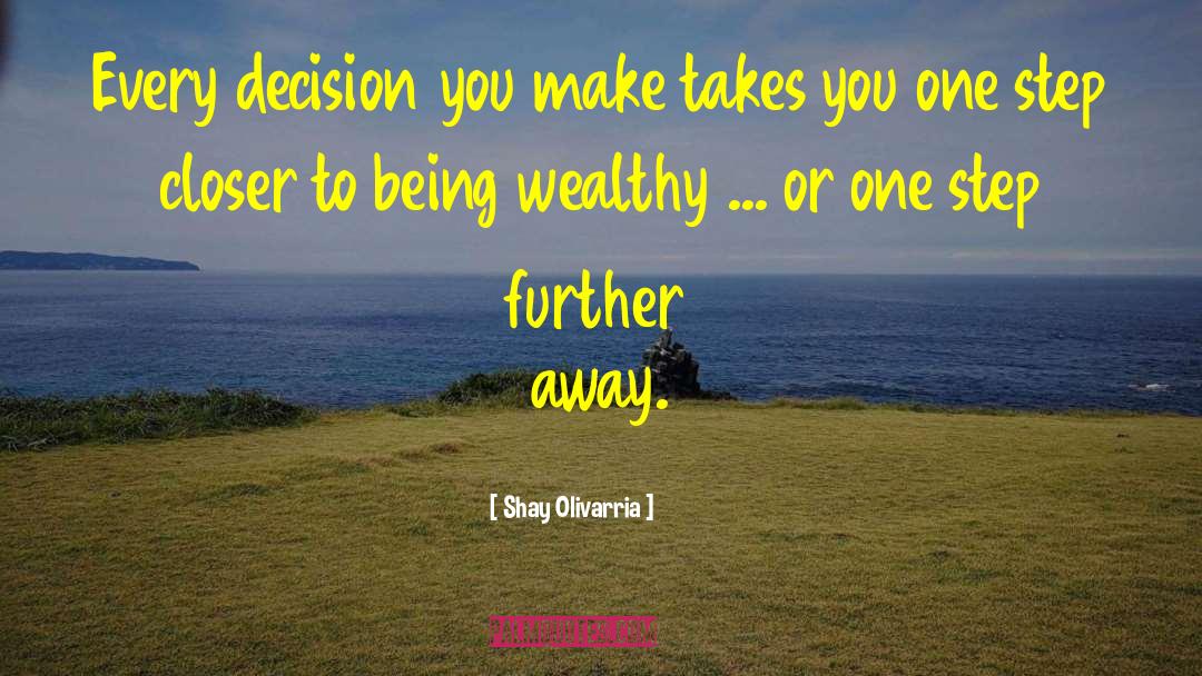 Shay Olivarria Quotes: Every decision you make takes