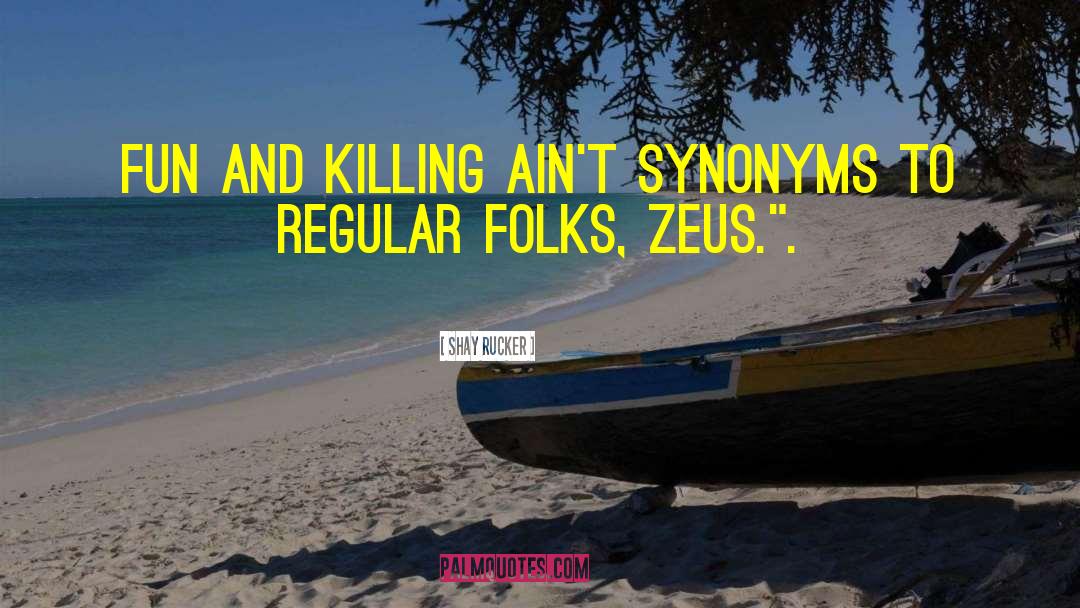 Shay Rucker Quotes: Fun and killing ain't synonyms