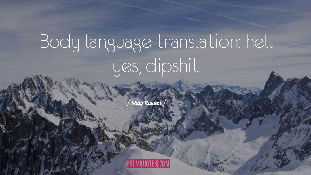 Shay Rucker Quotes: Body language translation: hell yes,