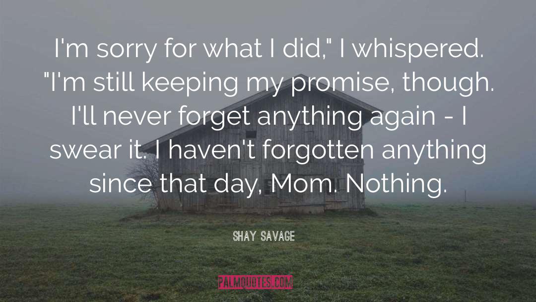 Shay Savage Quotes: I'm sorry for what I